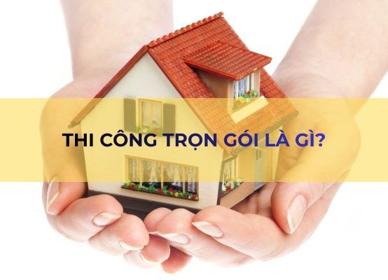 Vì sao nên chọn đơn vị thiết kế và thi công trọn gói thay vì tự làm? 1 THI CÔNG TRỌN GÓI